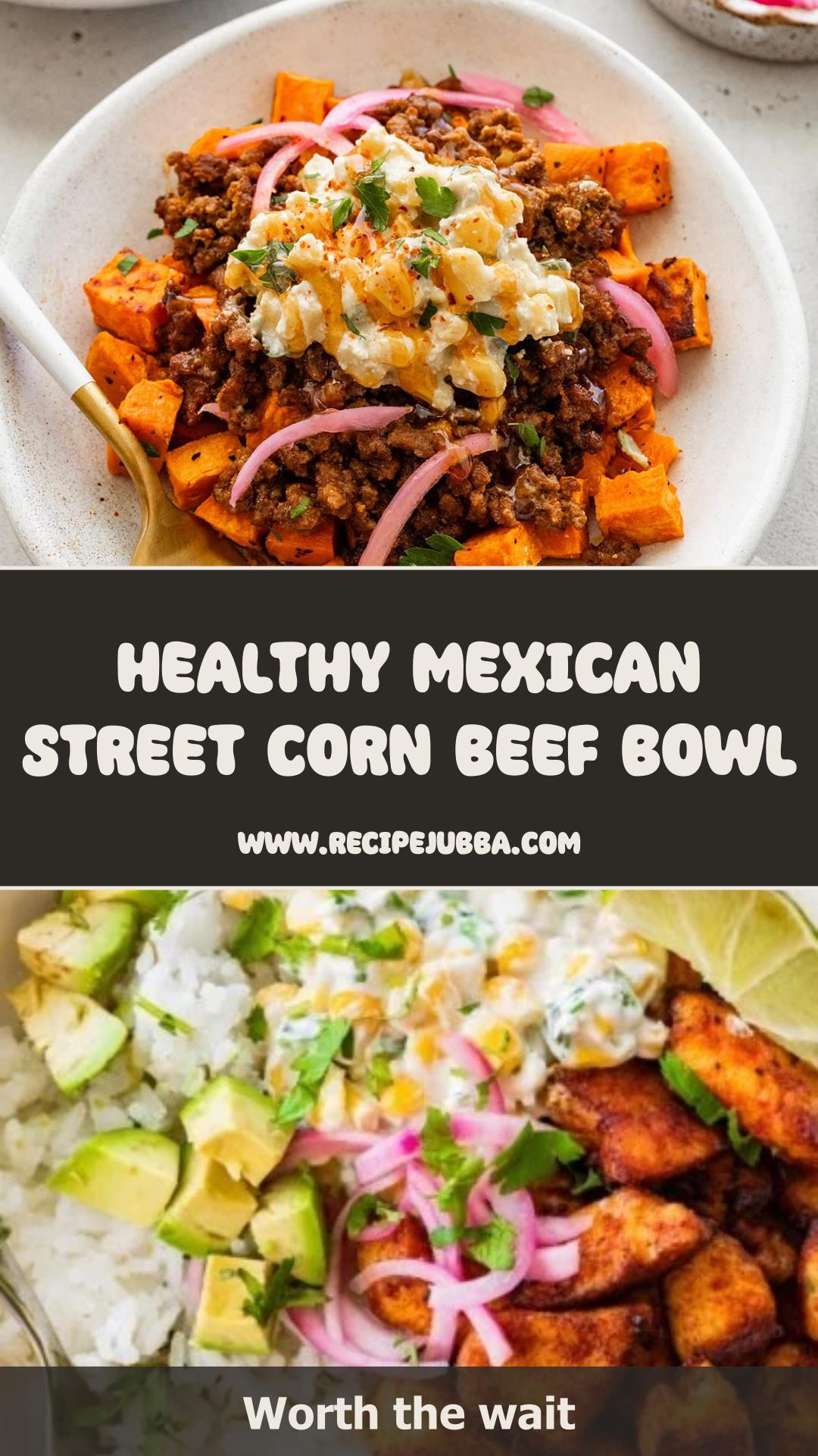 Mexican Street Corn Sweet Potato Beef Bowl with Creamy Corn Topping — pin 1